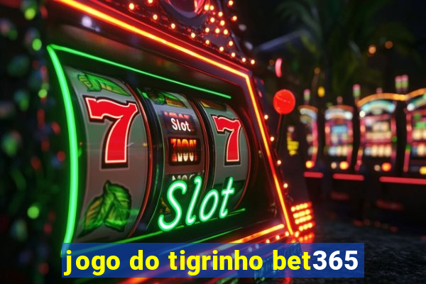 jogo do tigrinho bet365